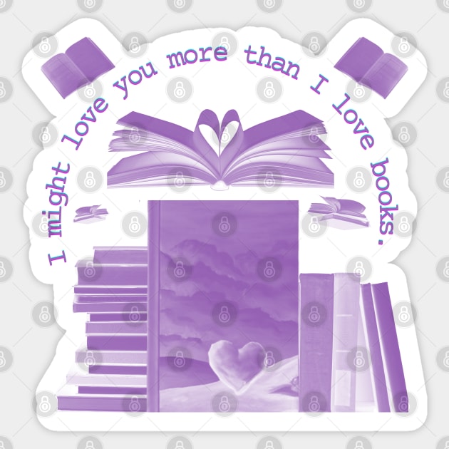 I Might Love You More Than Books Sticker by The Friendly Introverts